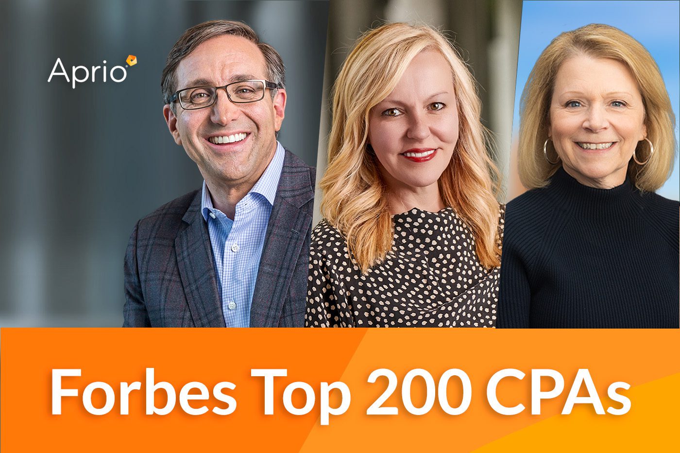 Three professionally dressed individuals are pictured above an orange banner that reads “Forbes Top 200 CPAs” with the Aprio logo in the upper left corner.
