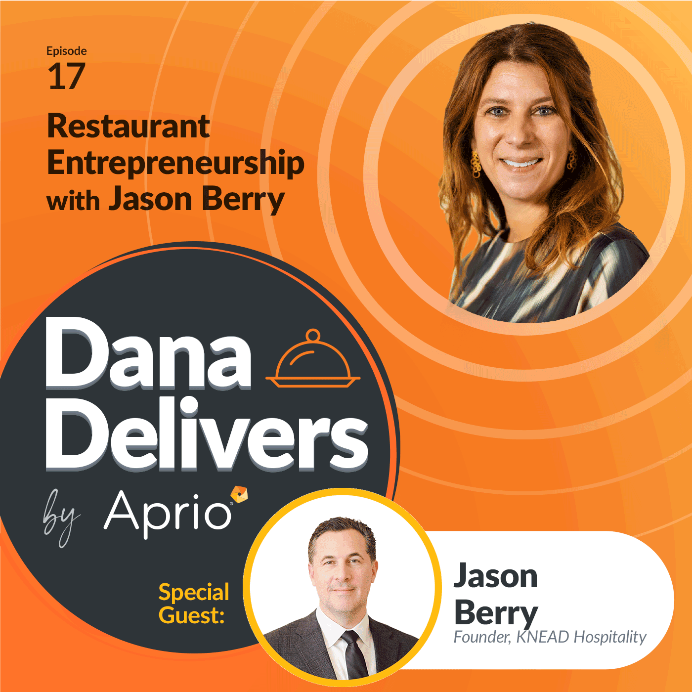 Podcast episode graphic for Dana Delivers by Aprio featuring special guest Jason Berry, Founder of KNEAD Hospitality, discussing restaurant entrepreneurship in Episode 17.
