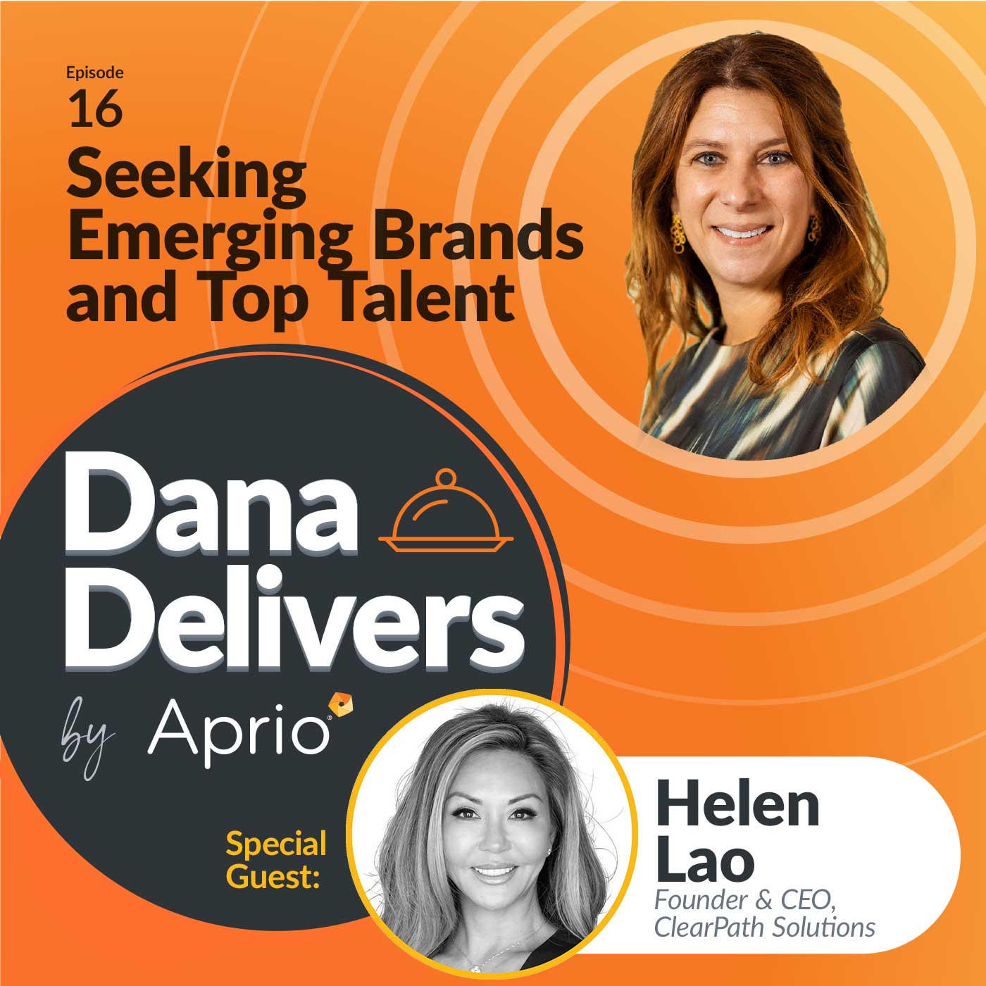 Podcast cover for Dana Delivers by Aprio, Episode 16, featuring guest Helen Lao, Founder & CEO of ClearPath Solutions, discussing emerging brands and top talent.