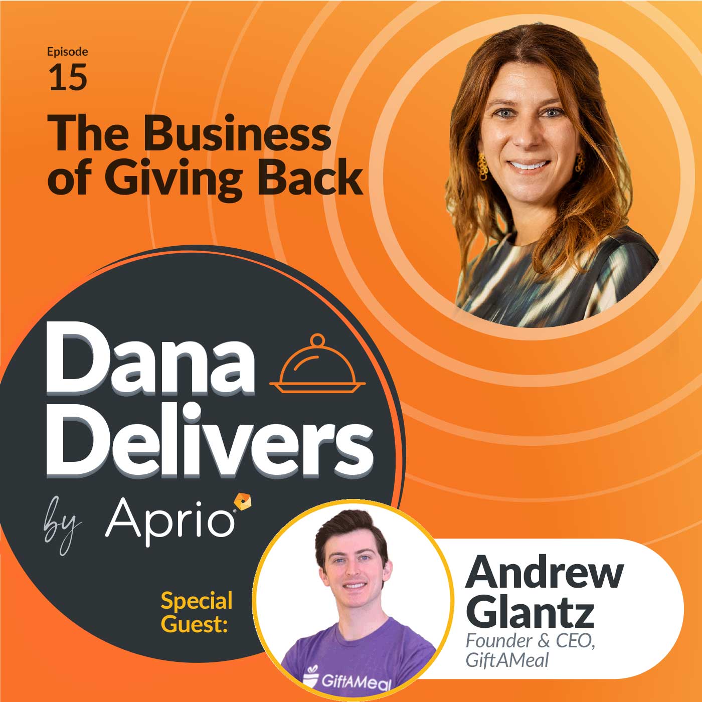 Podcast episode cover featuring host Dana Delivers by Aprio with guest Andrew Glantz, Founder & CEO of GiftAMeal, discussing The Business of Giving Back.