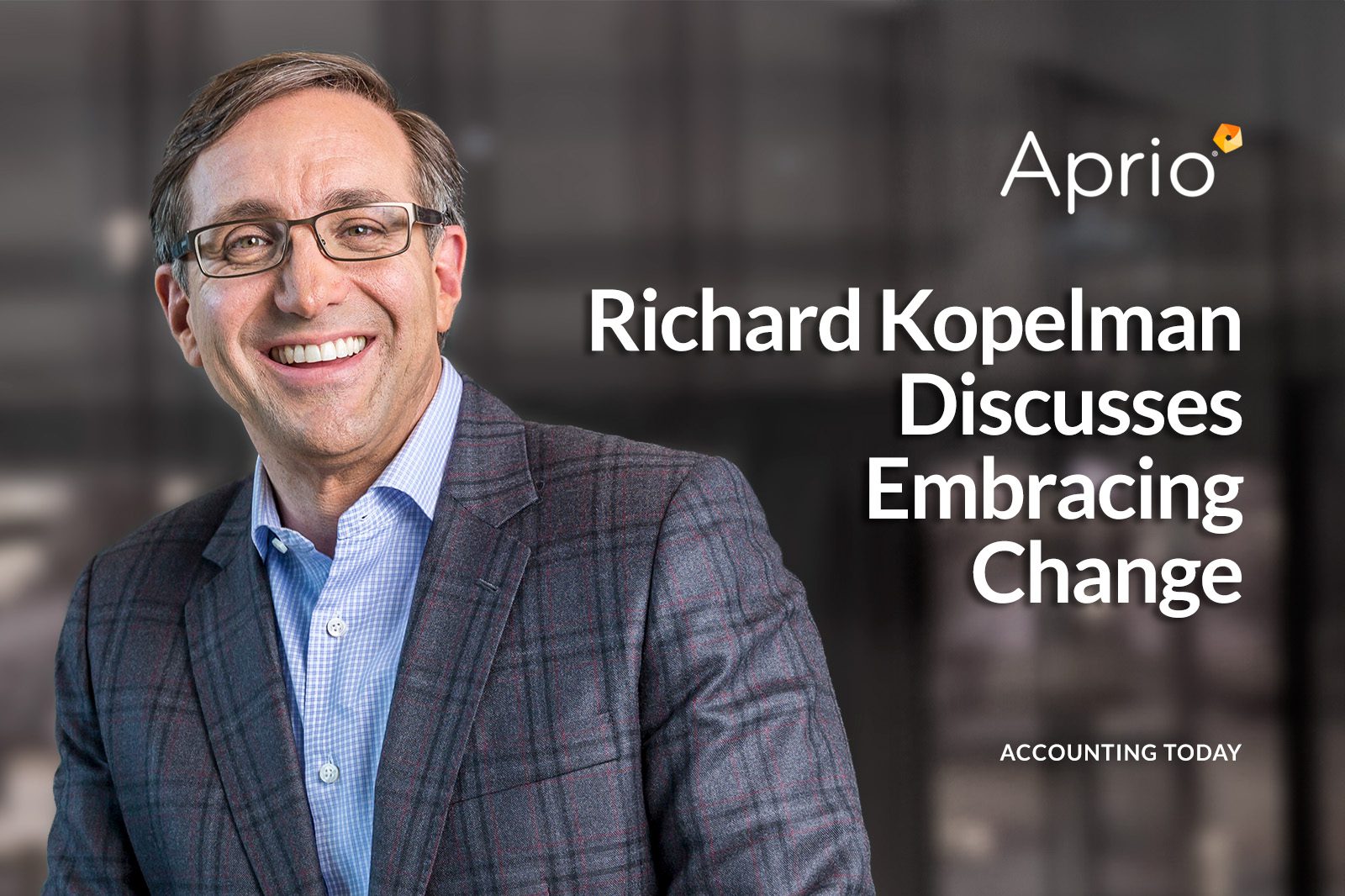 A man in a checked blazer and glasses smiles next to text that reads Richard Kopelman Discusses Embracing Change with Aprio and Accounting Today logos.