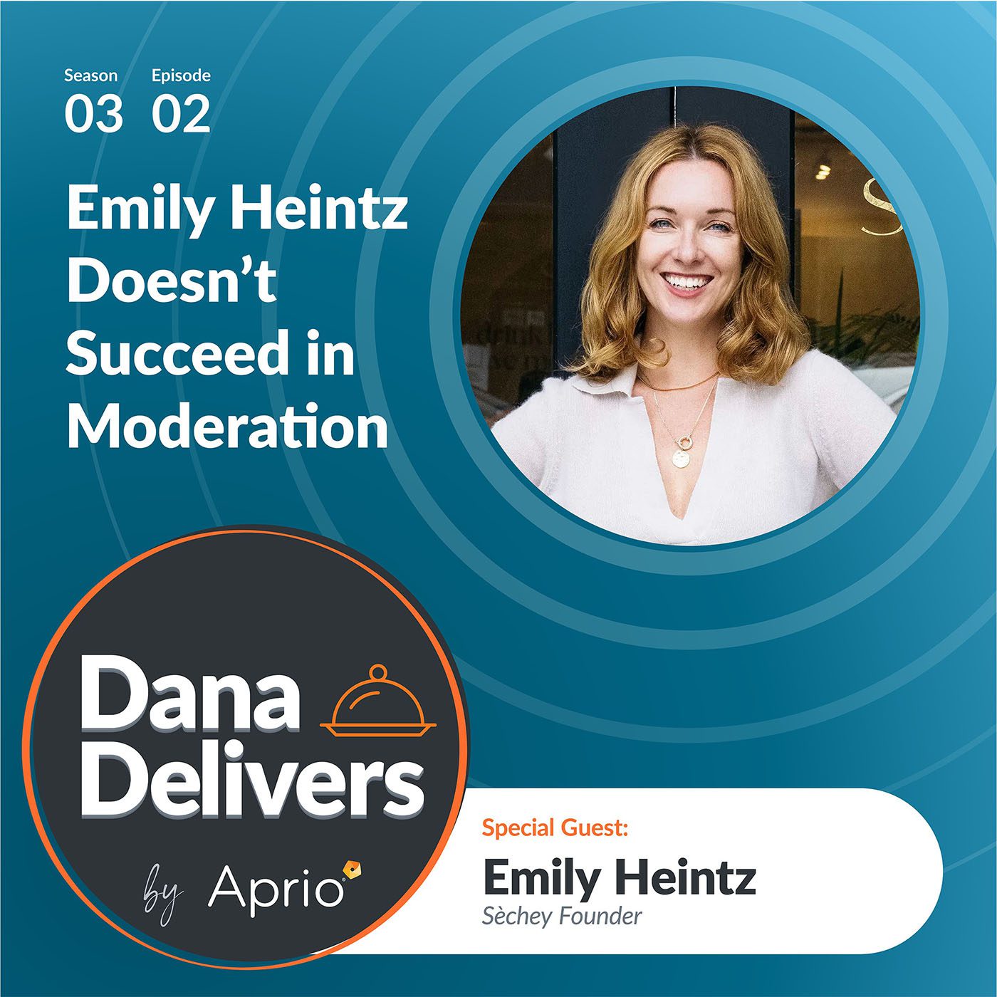 Podcast promo featuring guest Emily Heintz, Sèchey Founder, for Dana Delivers by Aprio, season 3 episode 2, titled Emily Heintz Doesn’t Succeed in Moderation.