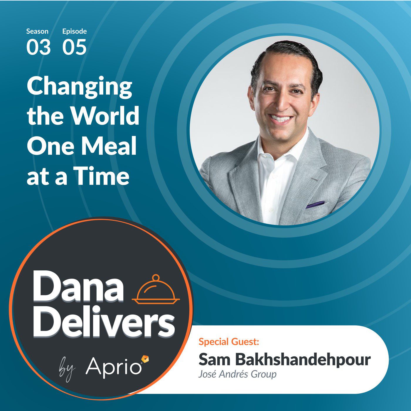 Promotional graphic for the podcast Dana Delivers featuring guest Sam Bakhshandehpour of José Andrés Group, titled Changing the World One Meal at a Time, Season 3, Episode 5.