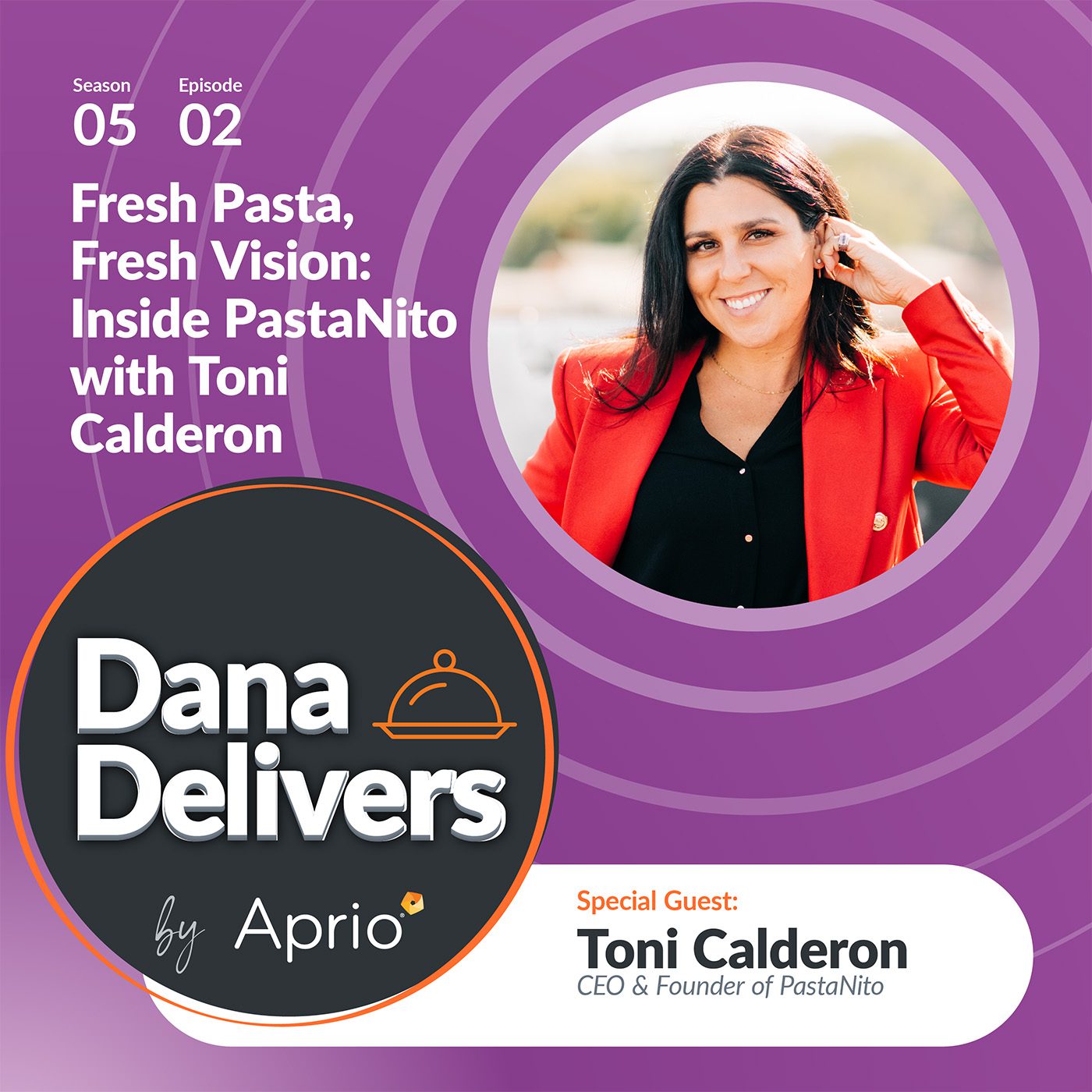 Promotional graphic for the podcast Dana Delivers by Aprio featuring special guest Toni Calderon, CEO & Founder of PastaNito, discussing fresh pasta and vision for the brand.