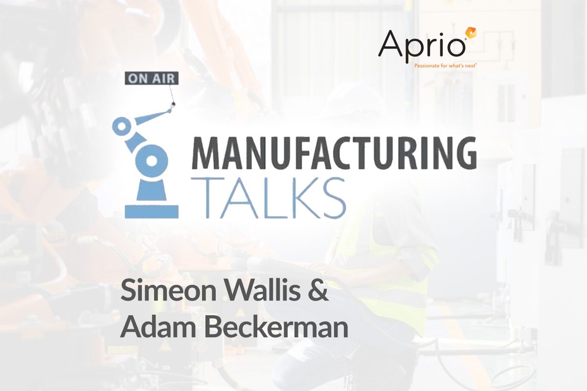 A promotional image for Manufacturing Talks featuring the names Simeon Wallis and Adam Beckerman, with the Aprio logo in the top right corner.