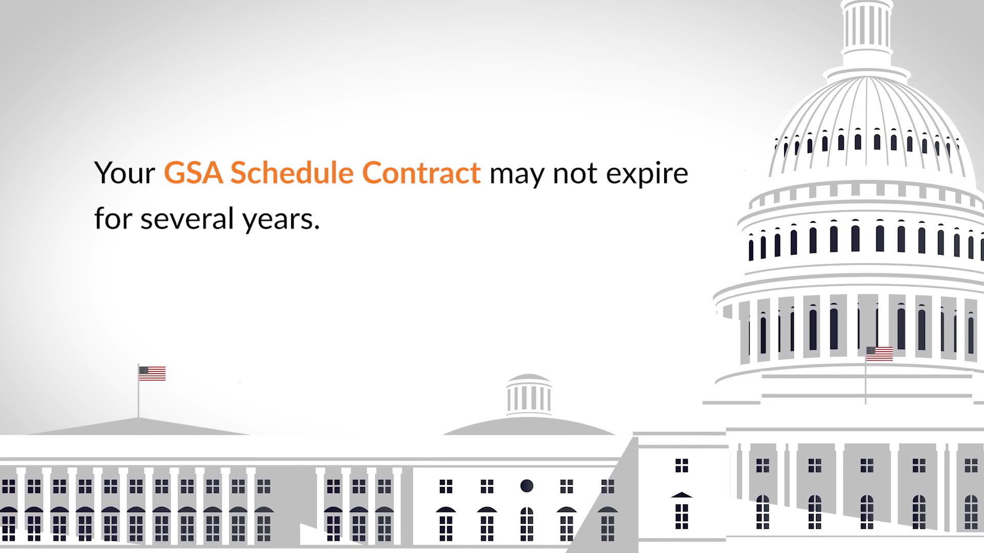 Illustration of U.S. Capitol with text stating, Your GSA Schedule Contract may not expire for several years.