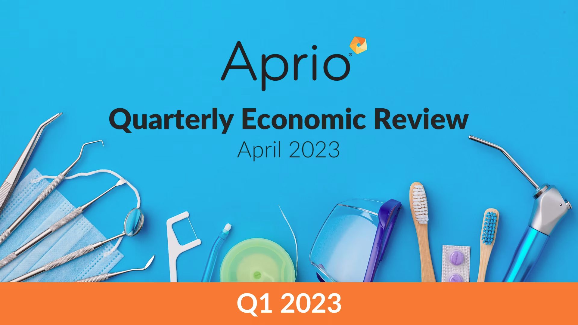 Aprio Quarterly Economic Review April 2023 text above various dental tools and equipment on a blue background, with a Q1 2023 label at the bottom.