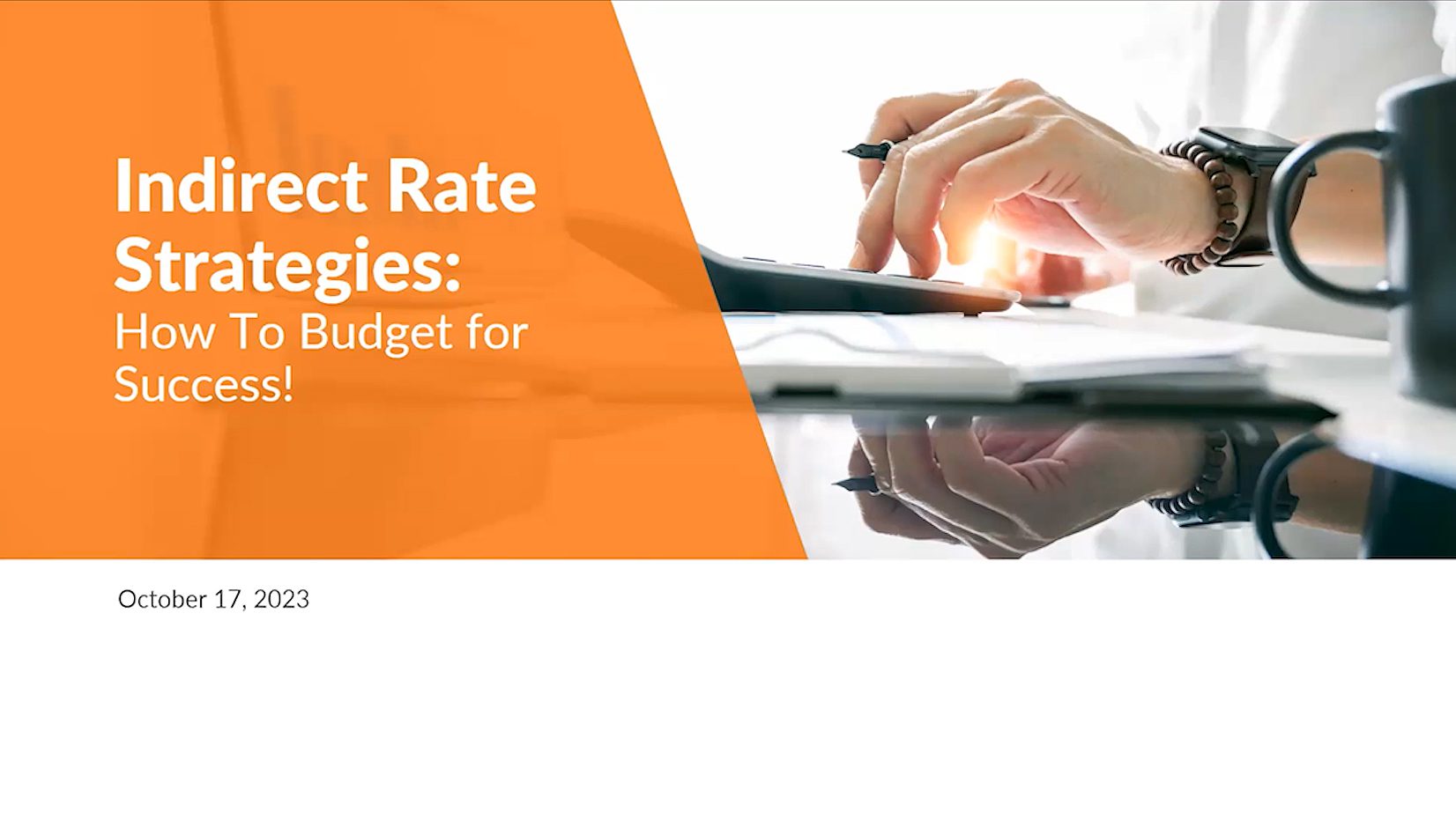 Presentation slide titled “Indirect Rate Strategies: How To Budget for Success!” with a close-up of hands using a calculator and a laptop, dated October 17, 2023.