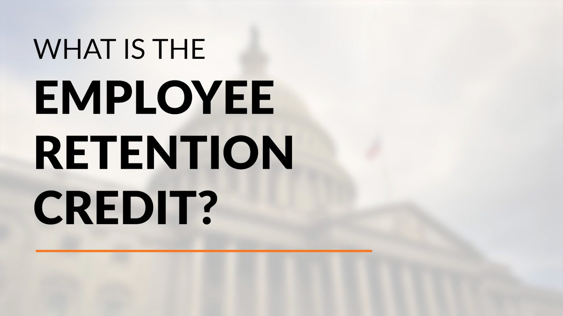 Text reads What is the Employee Retention Credit? in bold over a faded image of a government building, likely the U.S. Capitol.