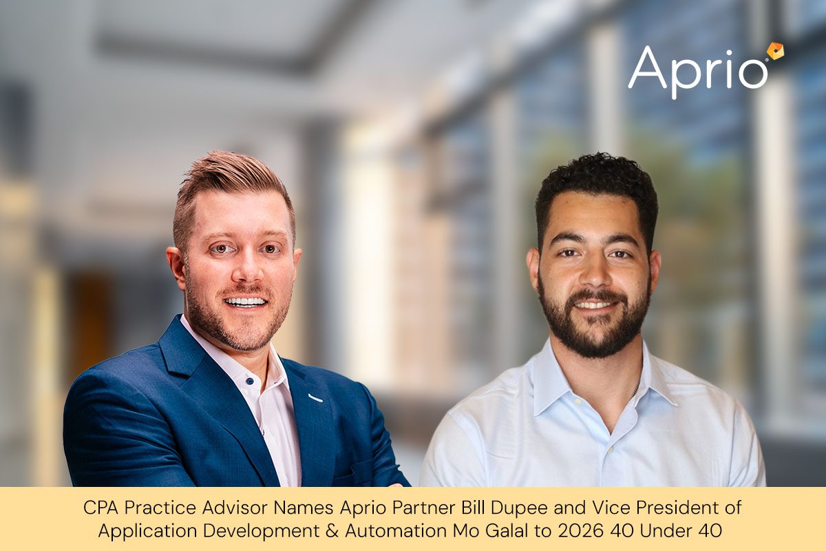 CPA Practice Advisor Names Aprio Partner Bill Dupee and Vice President of Application Development & Automation Mo Galal to 2026 40 Under 40